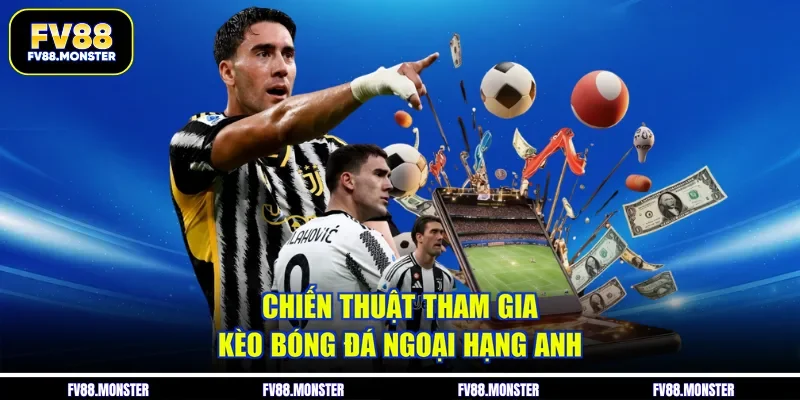 Chiến thuật tham gia kèo bóng đá ngoại hạng anh