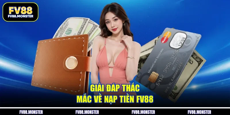 Giải đáp thắc mắc về nạp tiền FV88 