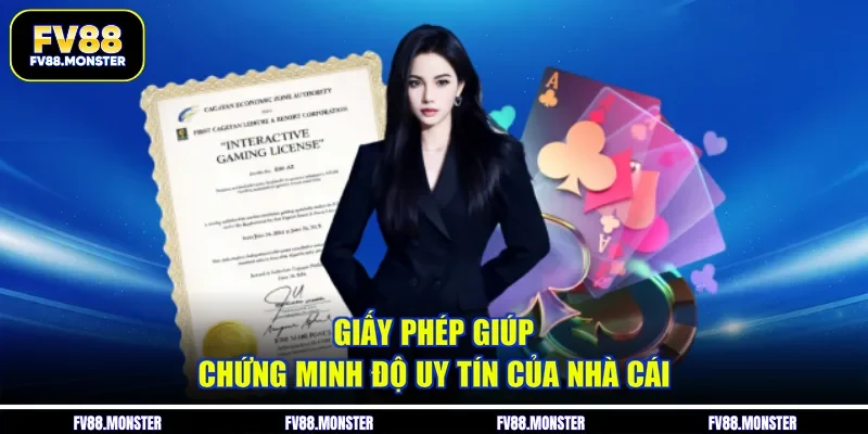 Giấy phép giúp chứng minh độ uy tín của nhà cái
