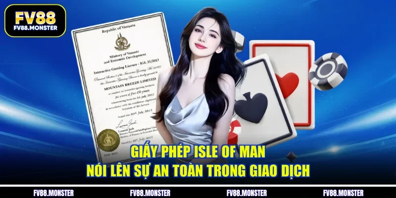 Giấy phép isle of man nói lên sự an toàn trong giao dịch