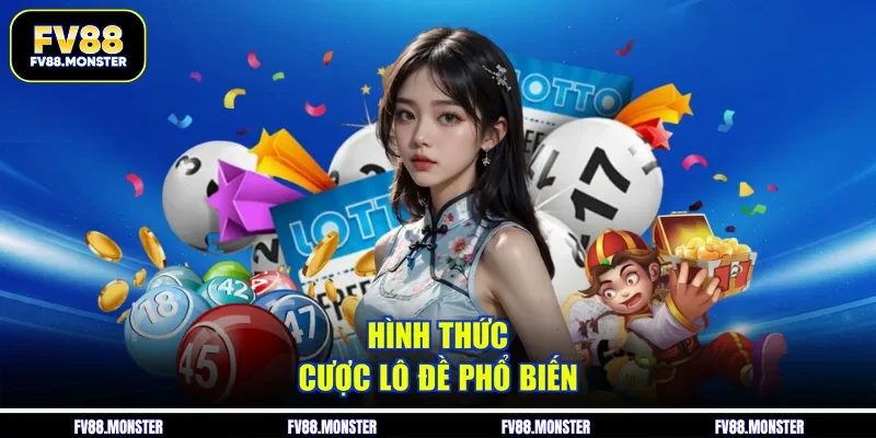 Hình thức cược lô đề phổ biến