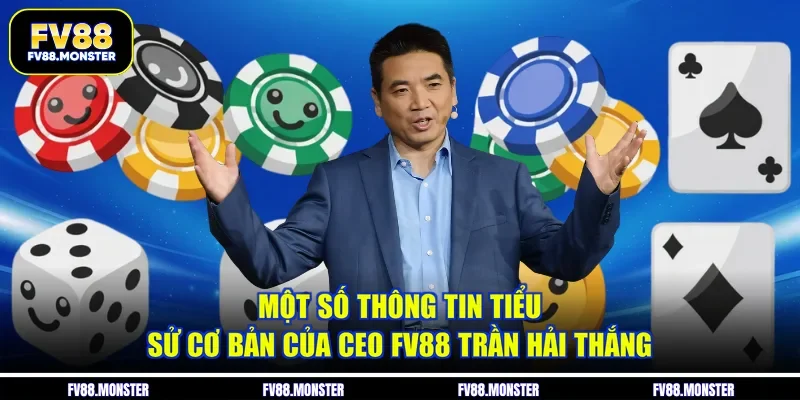 Một số thông tin tiểu sử cơ bản của CEO FV88 Trần Hải Thắng