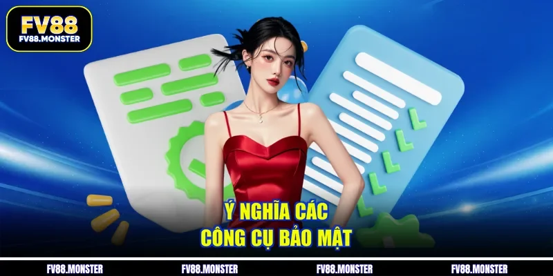 Ý nghĩa các công cụ bảo mật